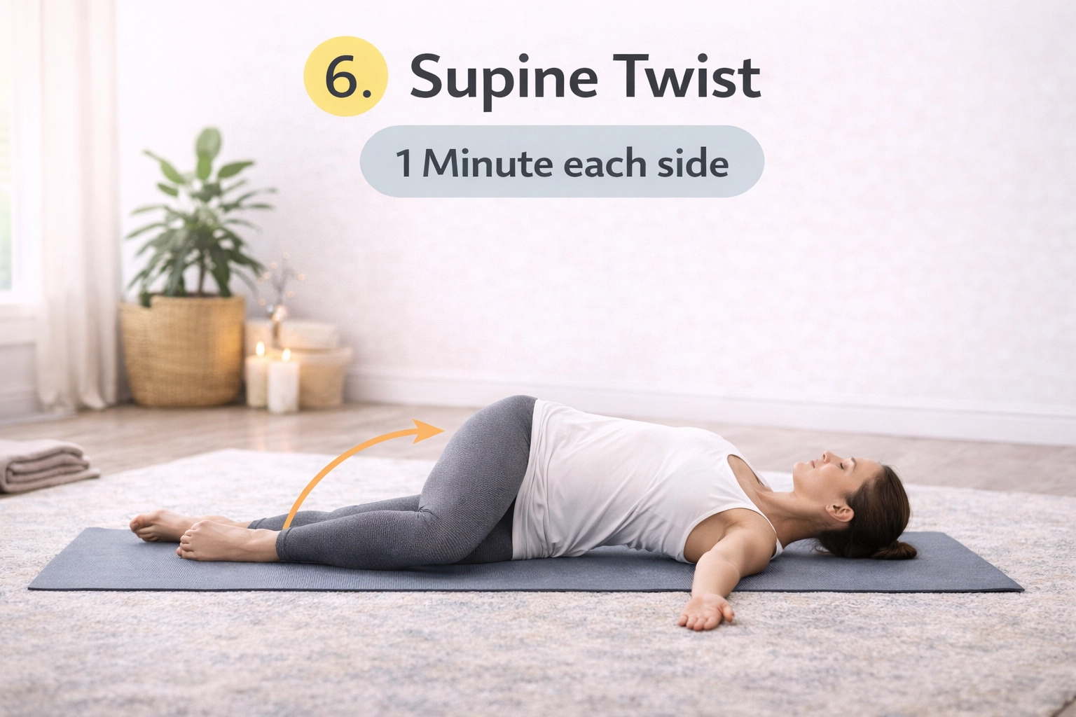 Supine Twist – 1 minute each side Supine Twist – 1 minute each side